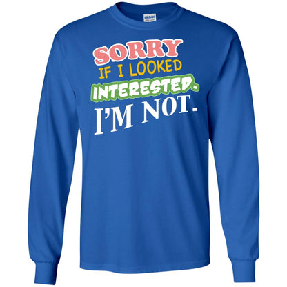 Sorry If I Looked Interested I'm Not Best Quote Shirt Royal