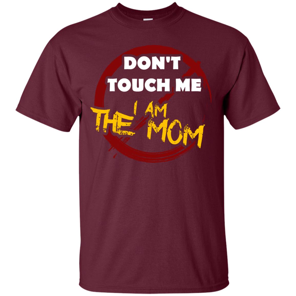 Mommy Shirt Warning Dont Touch Me I Am The Mom Maroon