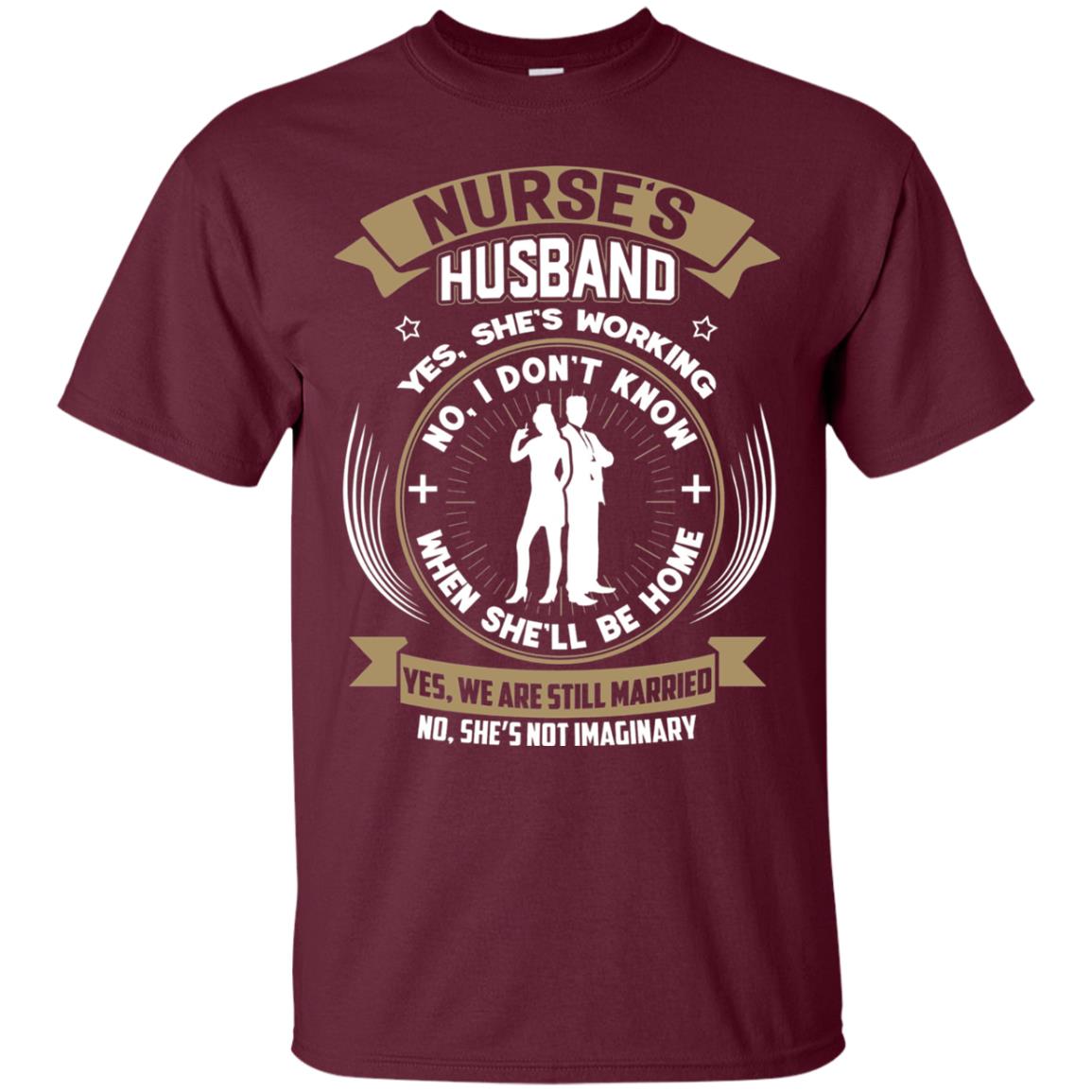 Nurse_s Husband She Is Working When She Will Be Home Shirt Maroon