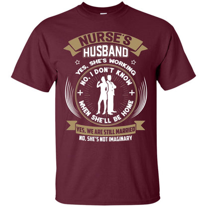 Nurse_s Husband She Is Working When She Will Be Home Shirt Maroon
