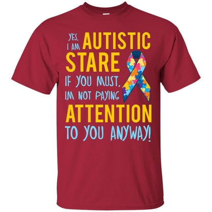 Autistic T-shirt Yes, I Am Autistic Stare If You Must, I'm Not Paying Attention To You Anyway Cardinal