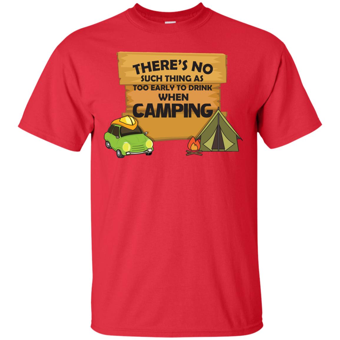 There_s No Such Thing As Too Early To Drink When Camping Camper Shirt Red