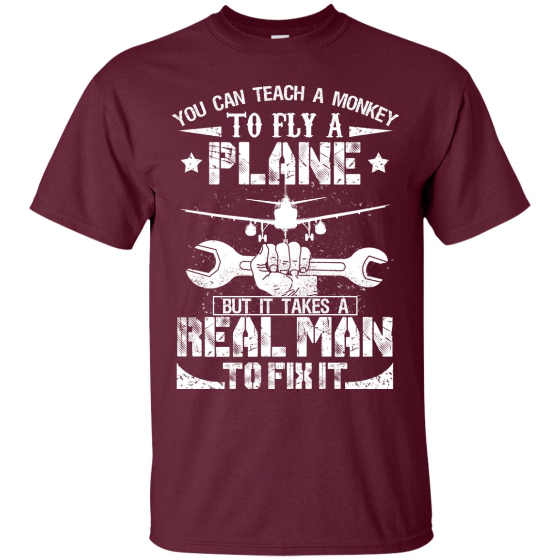 You Can Teach A Monkey To Fly A Plane But It Takes A Real Man To Fix It Shirt Maroon