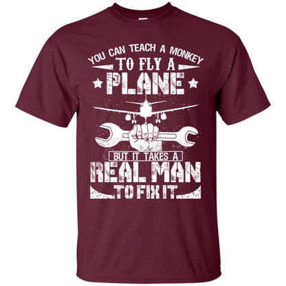 You Can Teach A Monkey To Fly A Plane But It Takes A Real Man To Fix It Shirt Maroon