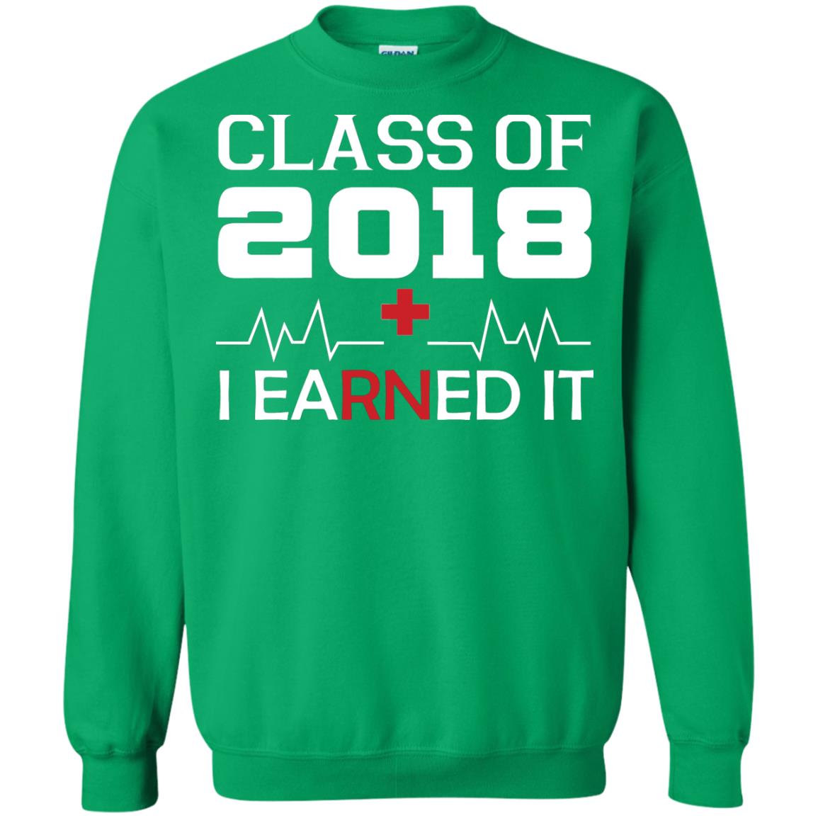 Class Of 2018 I Earned It Graduate Registered Nurse Shirt Irish Green