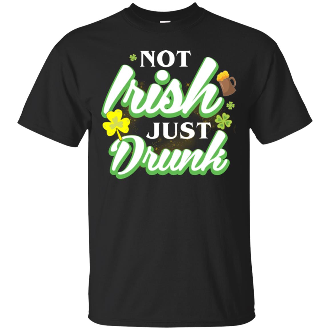 St. Patrick's Day T-shirt Not Irish Just Drunk Black