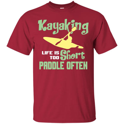 Kayaking Life Is Too Short Paddle Often Shirt For Kayak Lovers Cardinal
