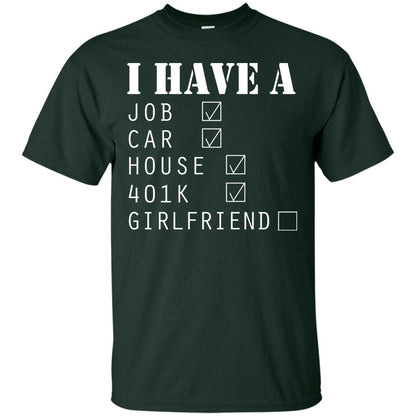 I Have A Job Car House 401k I Don_t Have Girlfriend Funny T-shirt For Mens Forest