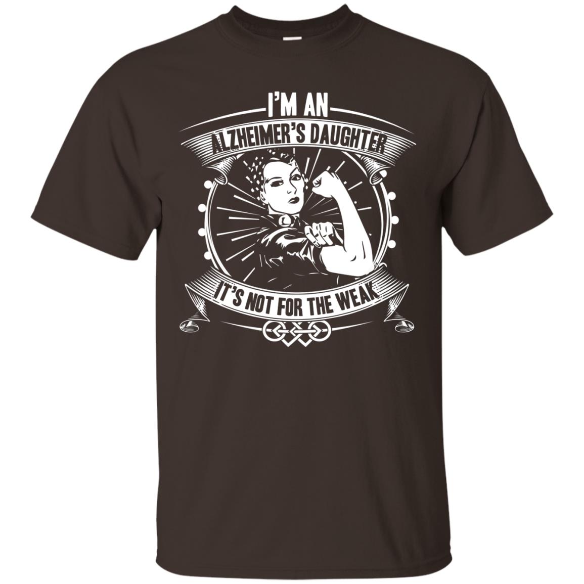 I'm An Alzheimer's Daughter, It's Not For The Weak T-shirt Dark Chocolate