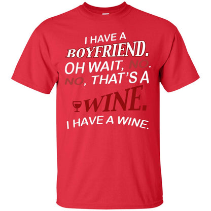 I Have A Boyfriend Oh Wait No It's A Wine Funny Drinking Lovers Shirt Red