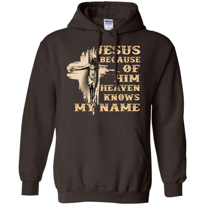 Jesus Because Of Him Heaven Knows My Name Christian Shirt Dark Chocolate