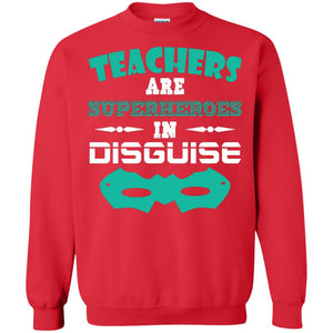 Teachers Are Superheroes In Disguise Movie Lover T-shirtG180 Gildan Crewneck Pullover Sweatshirt 8 oz.