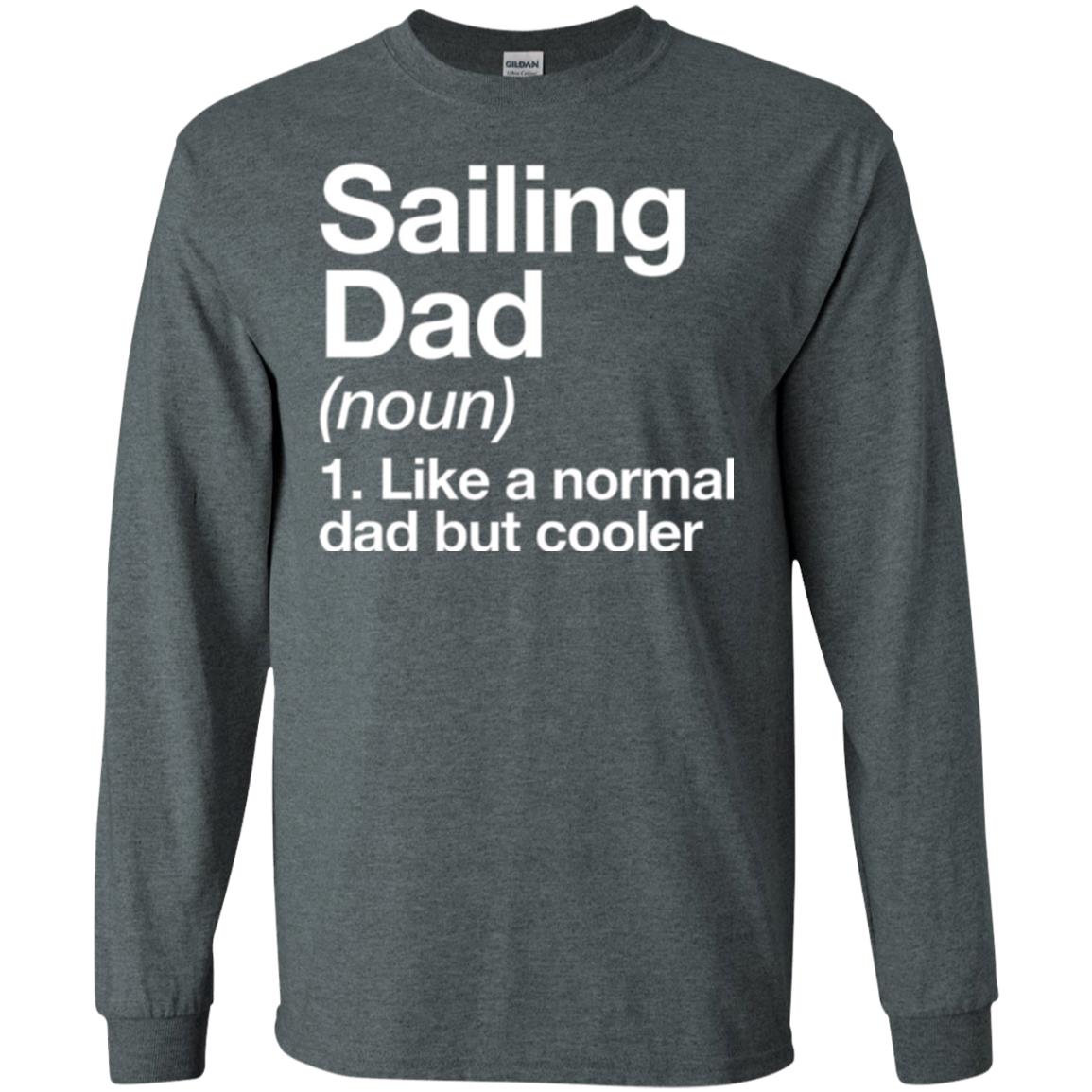 Sailing Dad T-shirt Like A Normal Dad But Cooler Dark Heather