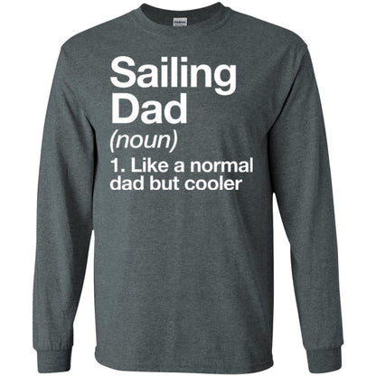 Sailing Dad T-shirt Like A Normal Dad But Cooler Dark Heather