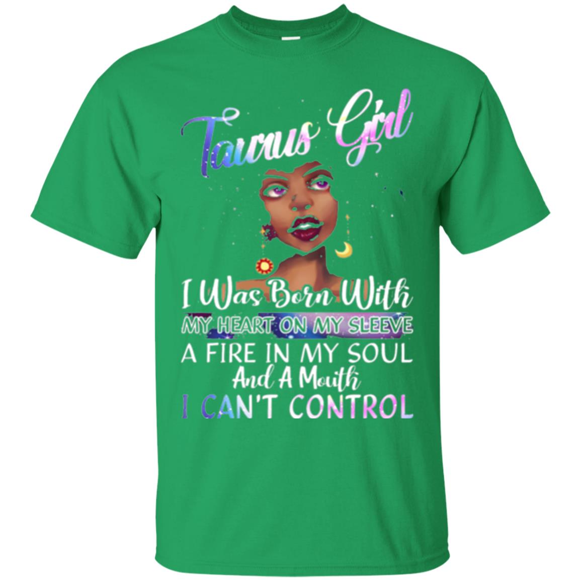 Taurus Girl Shirt I Was Born With My Heart On My Sleeve A Fire In My Soul Irish Green
