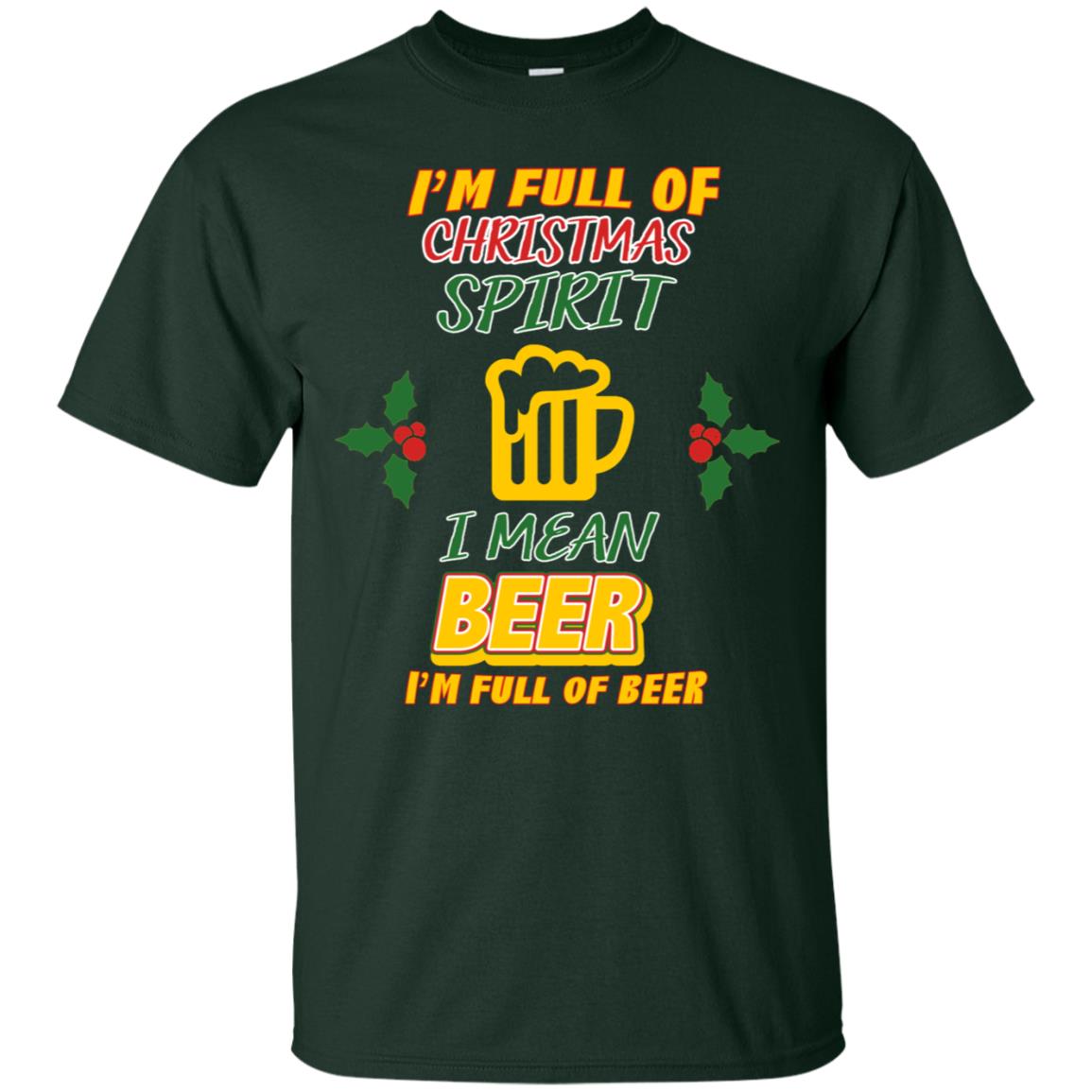 I'm Full Of Christmas Spirit I Mean Beer I'm Full Of Beer Shirt Forest