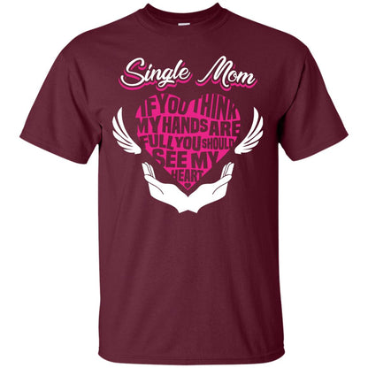 Single Mom If You Think My Hands Are Full You Should See My Heart Maroon