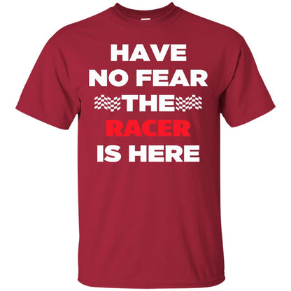 Racing Lover T-shirt Have No Fear The Racer Is Here Cardinal
