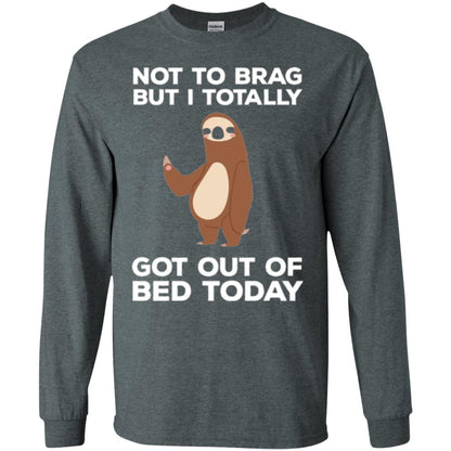 Funny Sloth T-shirt Not To Brag But I Totally Got Out Of Bed Today Dark Heather