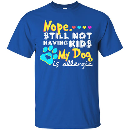 Nope Still Not Having Kids My Dog Is Allergic Shirt Royal