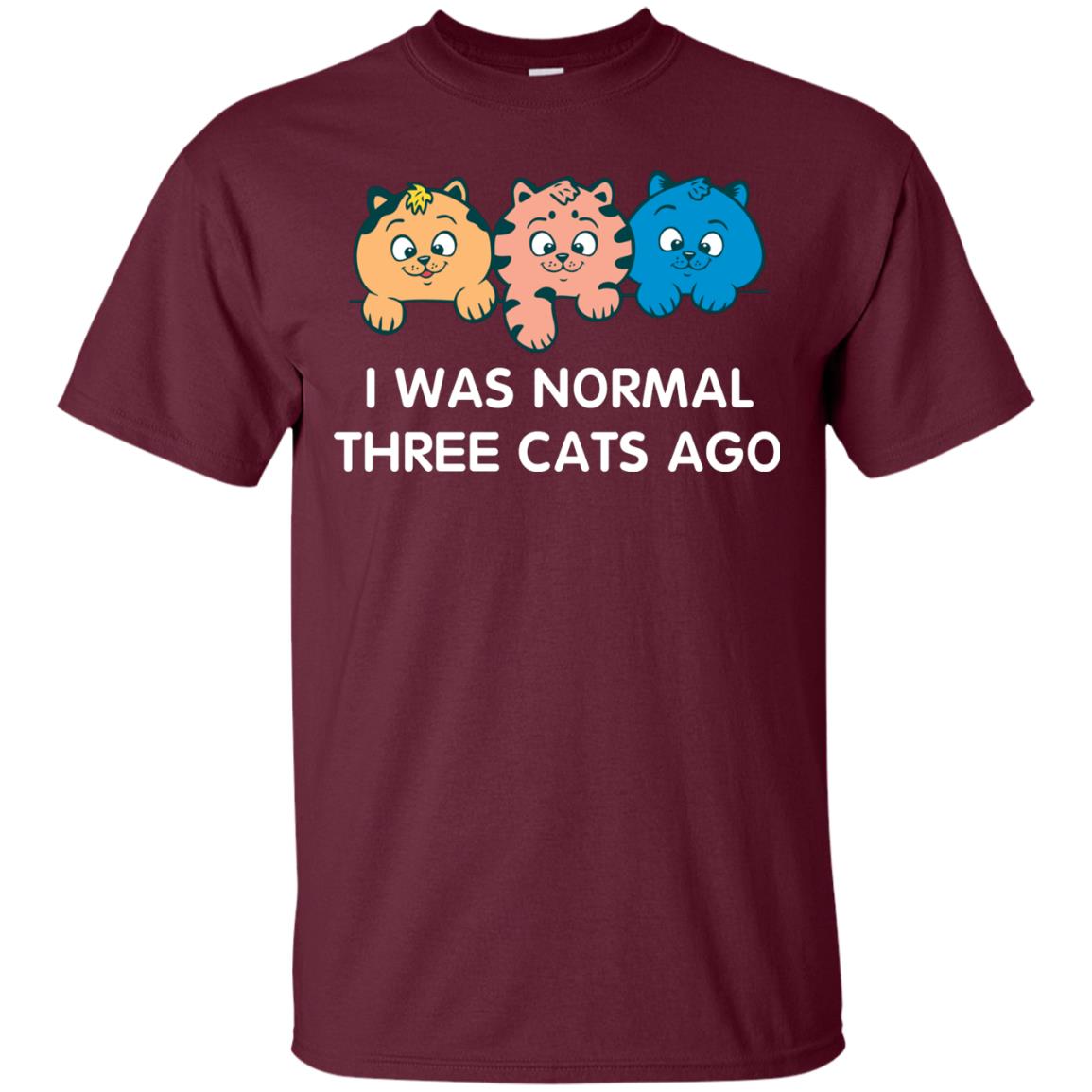 Cat Lover T-shirt I Was Normal Three Cats Ago Maroon