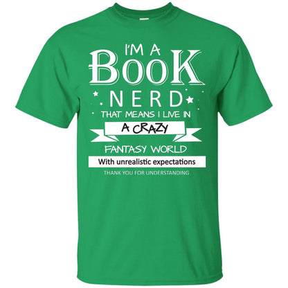 I'm A Book Nerd That Means I Live In A Carzy Fantasy World Irish Green