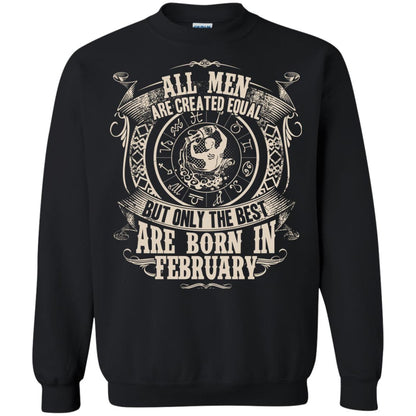 All Men Are Created Equal, But Only The Best Are Born In February T-shirt Black