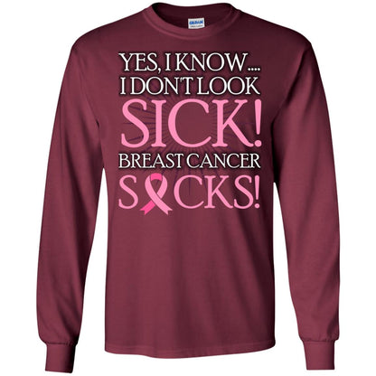 Breast Cancer Awareness T-shirt I Know I Don_t Look Sick Breast Cancer Sicks Maroon