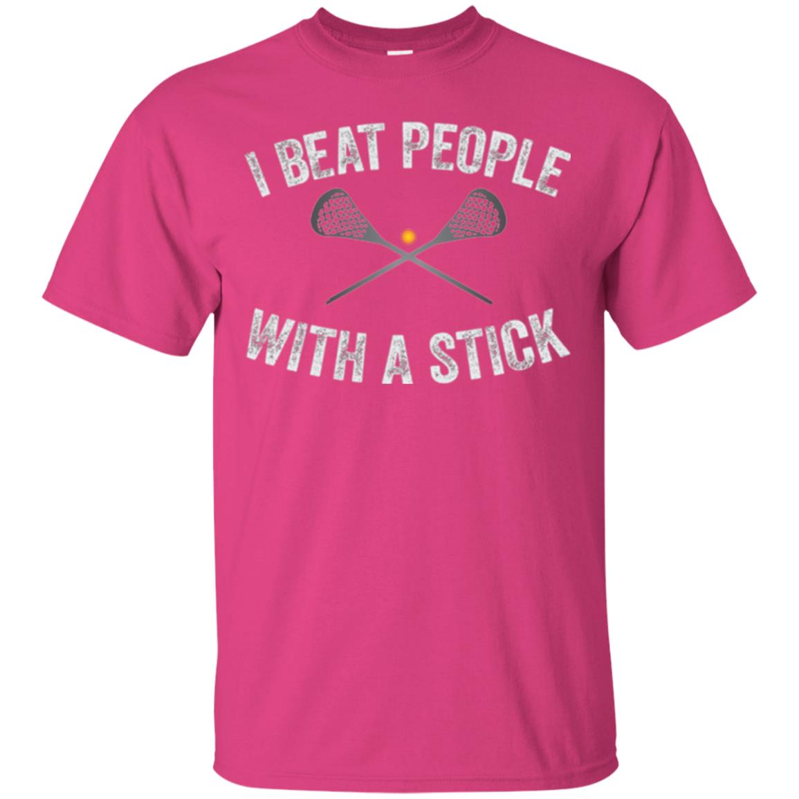 Lacrosse Lover T-shirt I Beat People With A Stick Heliconia