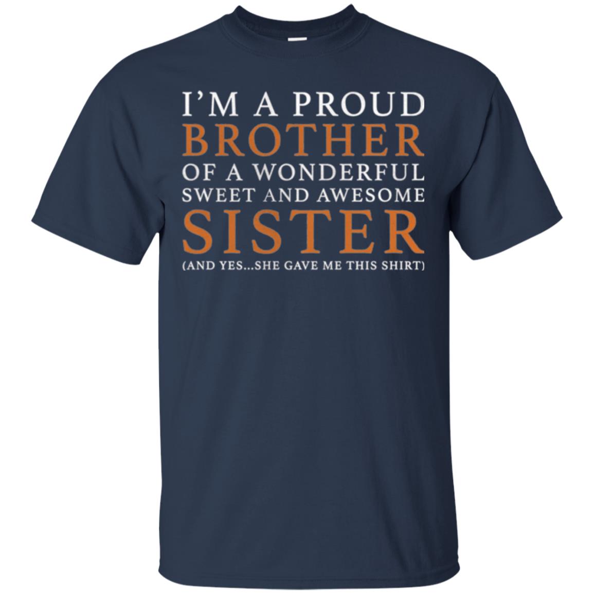 I_m A Proud Brother Of A Wonderful Sweet And Awesome Sister T-shirt Navy