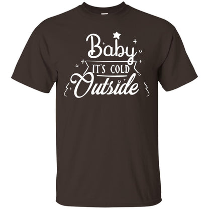 Baby It's Cold Outside X-mas Quote Gift Shirt Dark Chocolate