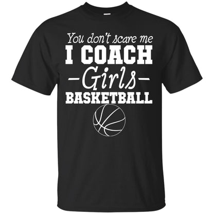 You Don_t Scare Me I Coach Girls Basketball T-shirt Black