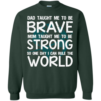 Dad Taught Me To Be Brave Mom Taught Me To Be Strong Parents Pride Shirt Forest Green