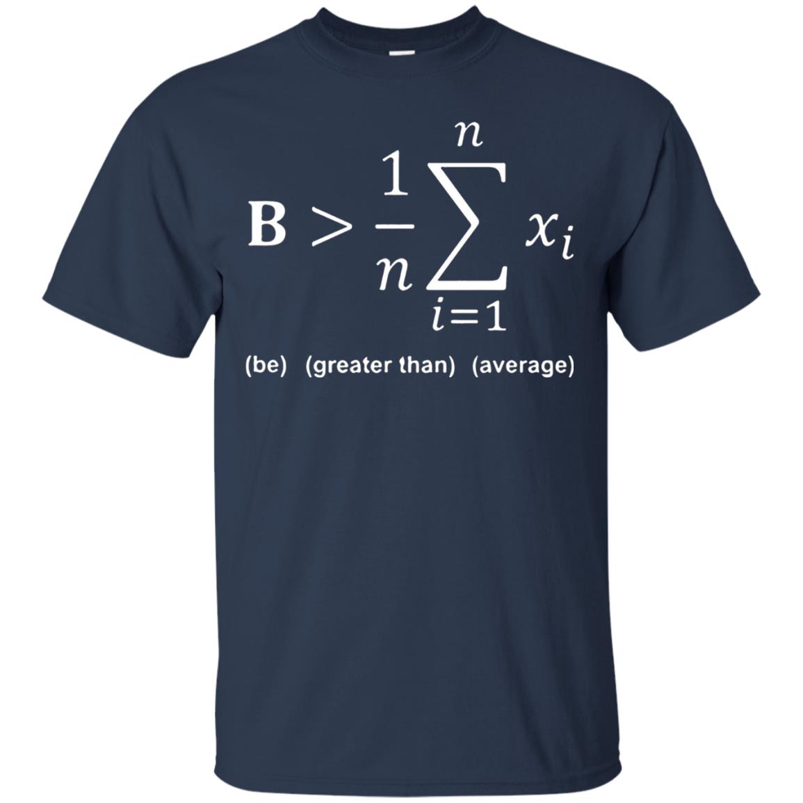 Be Greater Than Average Funny Math Quote T-shirt Navy