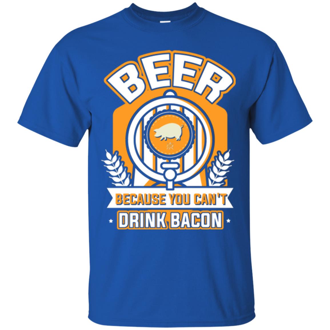 Beer T-shirt Because You Can't Drink Bacon Royal