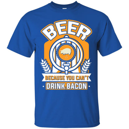 Beer T-shirt Because You Can't Drink Bacon Royal