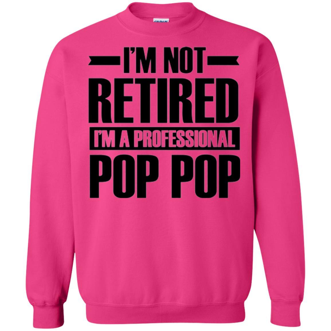 Daddy T-shirt  I'm Not Retired I'm A Professional Pop Pop