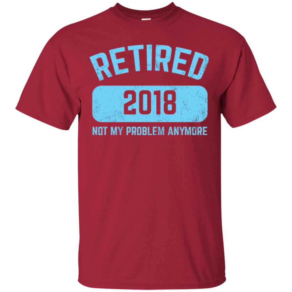 Funny Retirement Party Shirt Not My Problem Anymore 2018 Cardinal