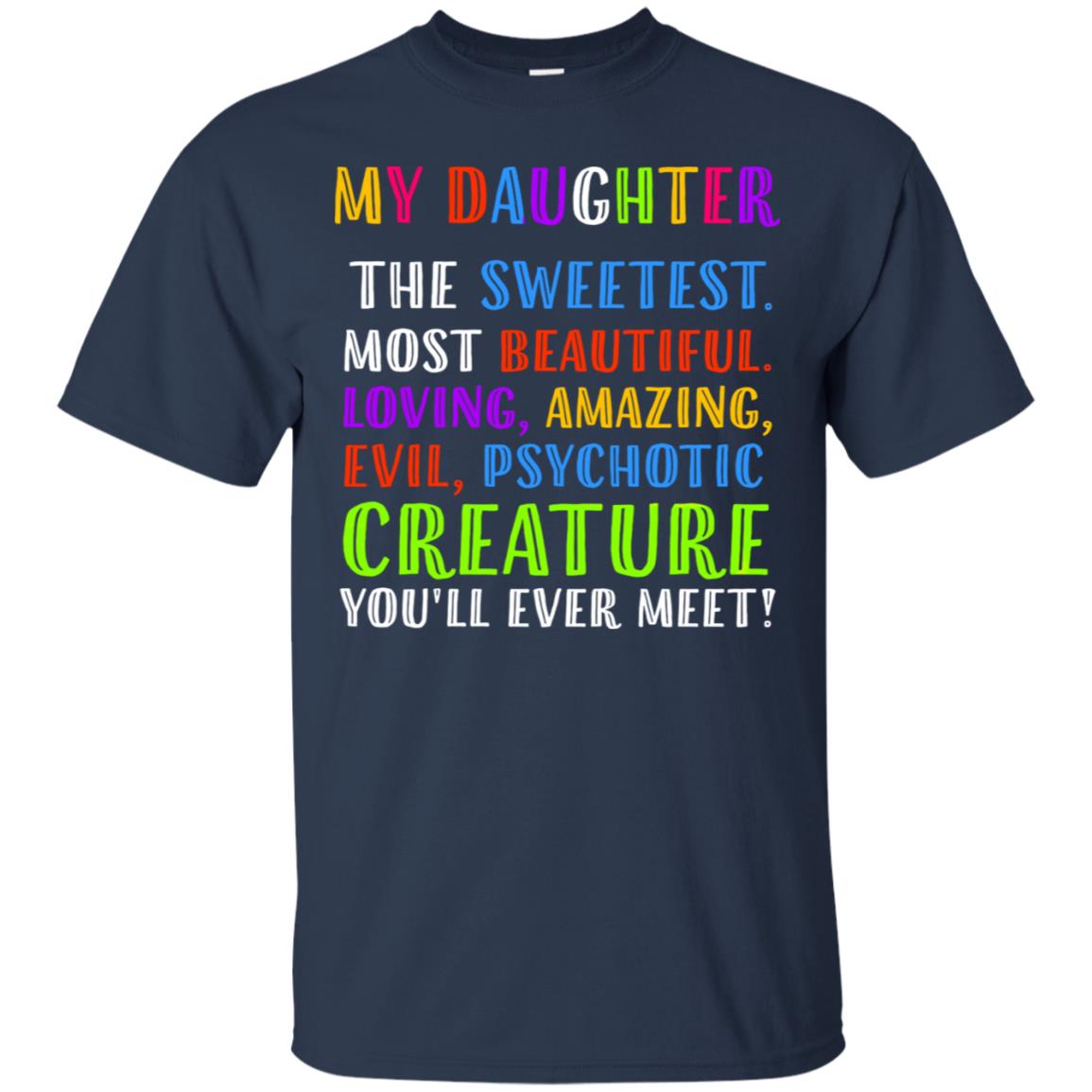My Daughter The Sweetest Most Beautiful Loving Amazing Shirt Navy