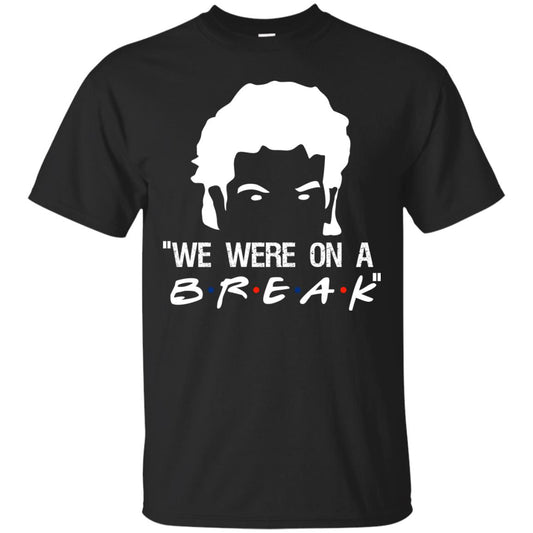 We Were On A Break Shirt Black