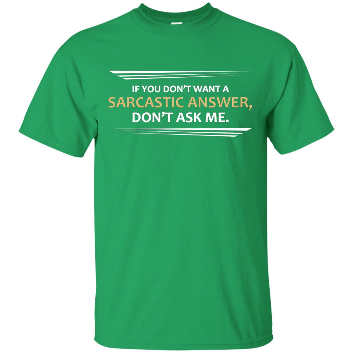 If You Don_t Want A Sarcastic Answer Don_t Ask Me Shirt Irish Green