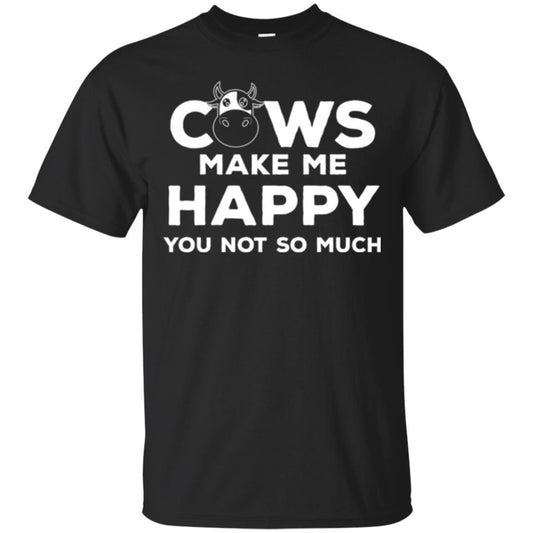Cows Lover T-shirt Cow Make Me Happy You Not So Much Black