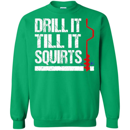 Ice Fishing T-shirt Drill It Till It Squirts Irish Green