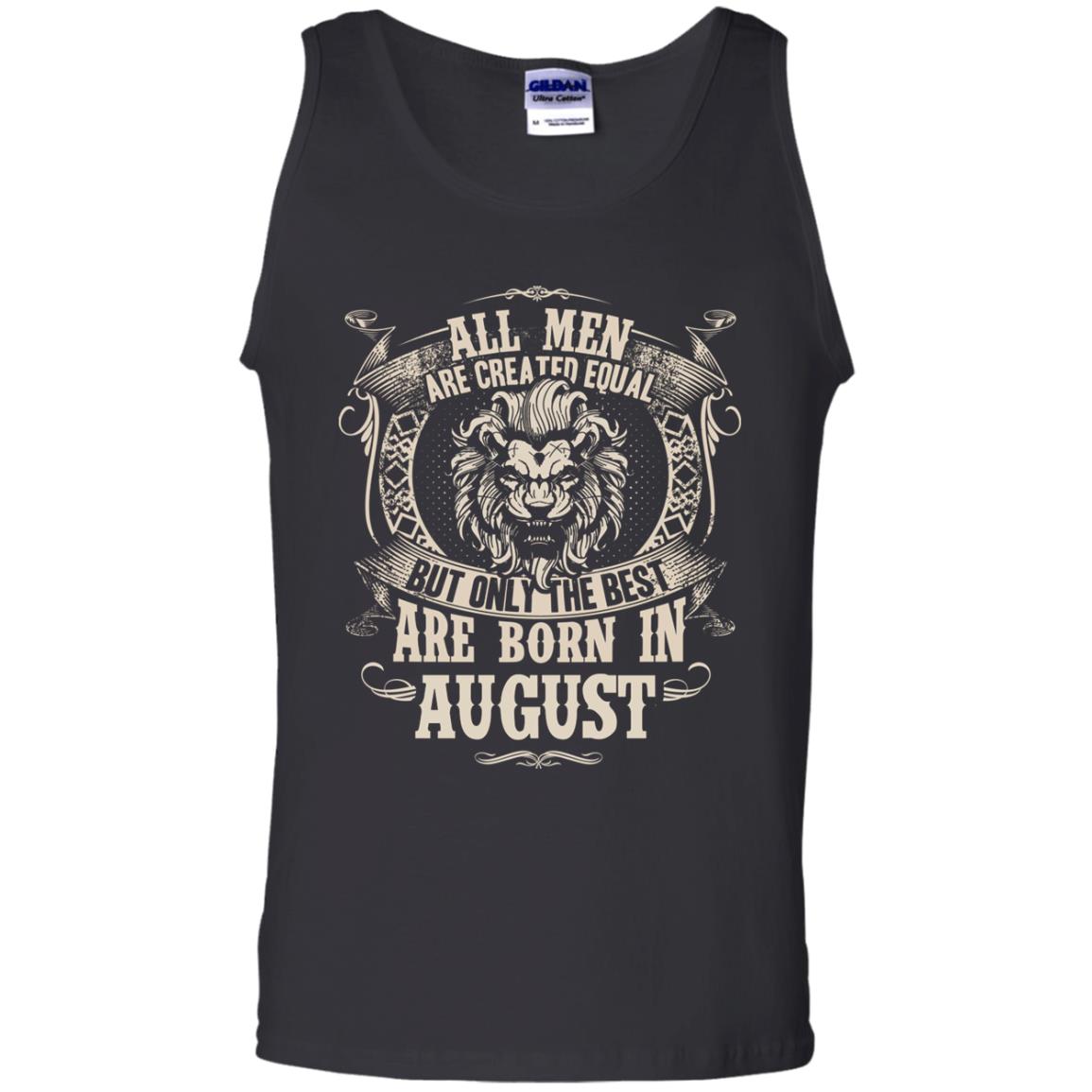 All Men Are Created Equal, But Only The Best Are Born In August T-shirt Black