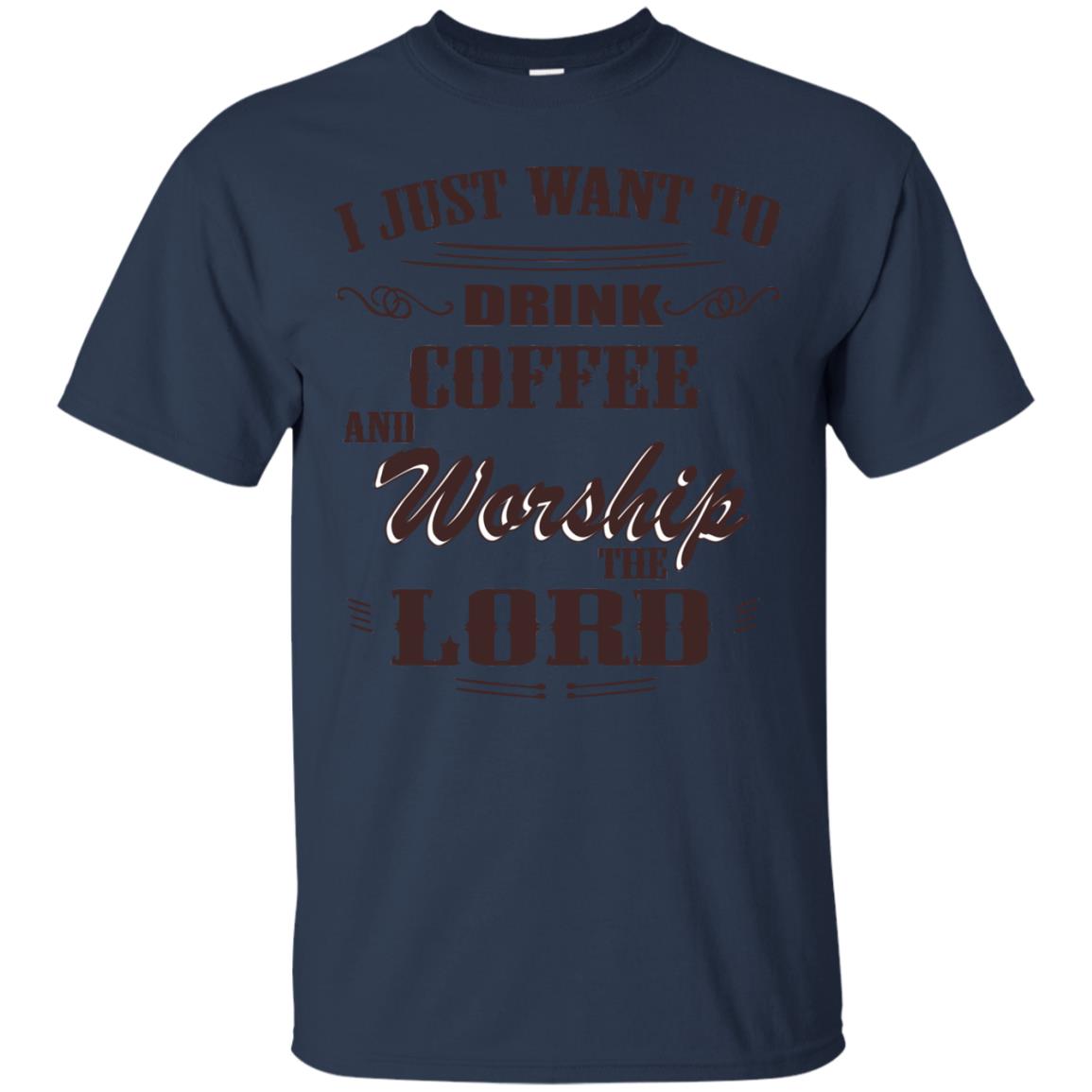 I Just Want To Drink Coffee And Worship The Lord Shirt Navy