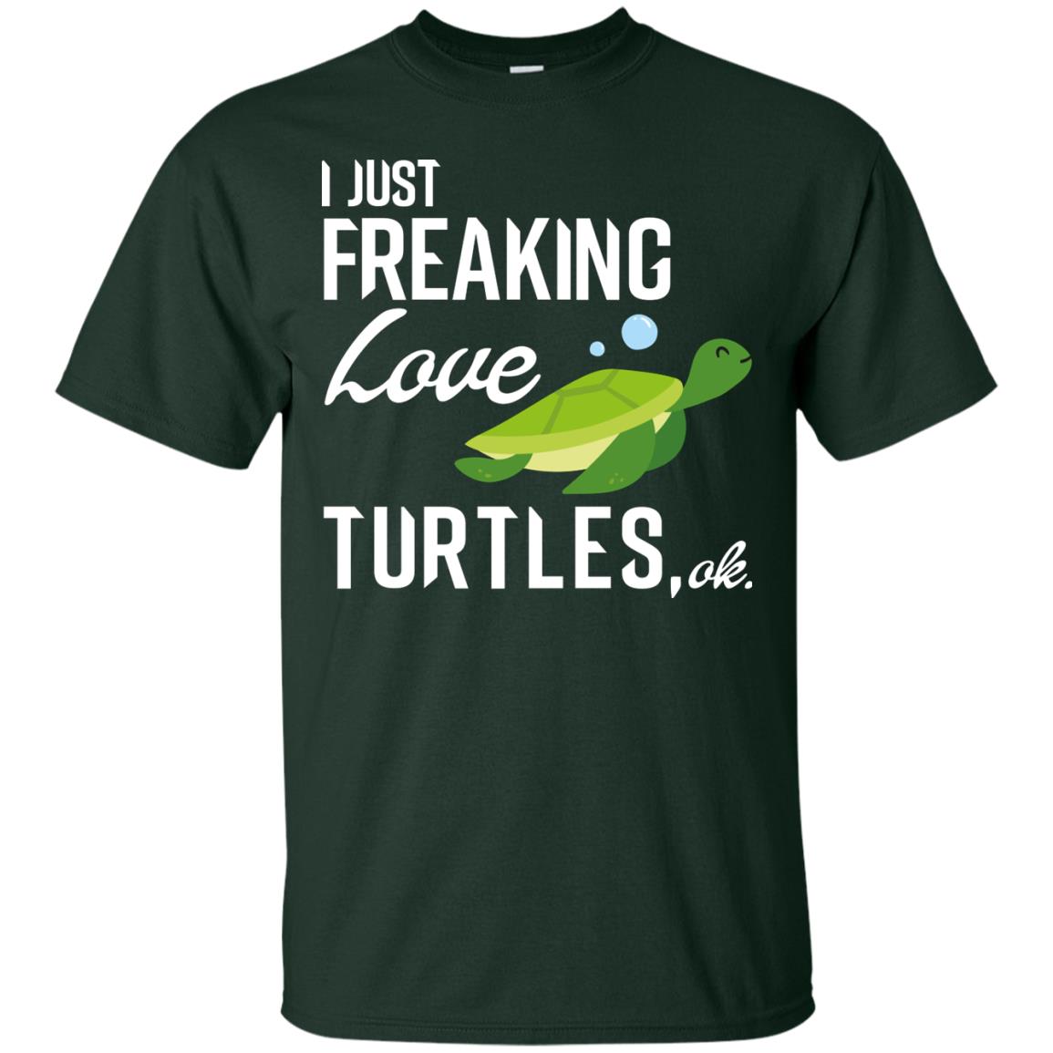 I Just Freaking Love Turtles Ok Shirt For Turtles Lovers Forest