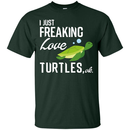 I Just Freaking Love Turtles Ok Shirt For Turtles Lovers Forest