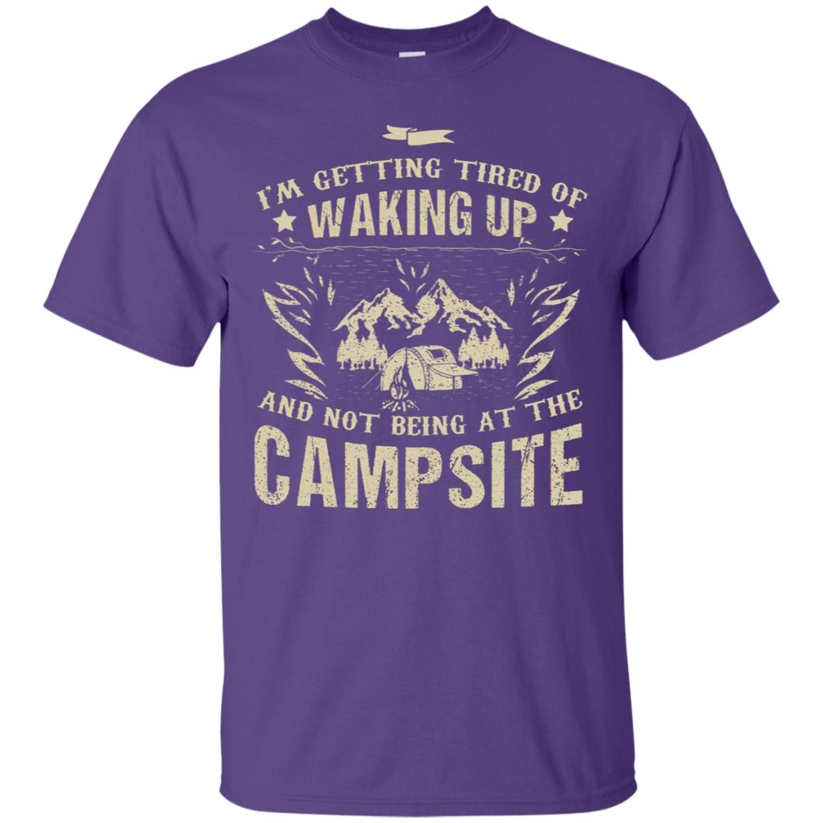 I'm Getting Tired Of Waking Up And Not Being At The Campsite Shirt Purple