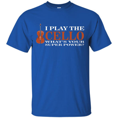 Cello Shirt I Play The Cello Whats Your Super Power Royal