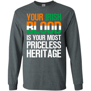 Your Irish Blood Is Your Most Priceless Heritage ShirtG240 Gildan LS Ultra Cotton T-Shirt